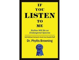 Livro If You Listen to Me AntiBullying Training for Acute Hospital Care Staff de Dr Phyllis Browning (Inglês)