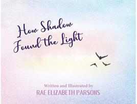 Livro How Shadow Found the Light de Rae Elizabeth Parsons (Inglês)