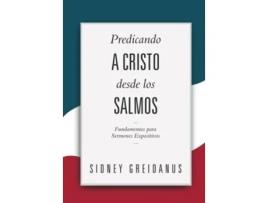 Livro Predicando a Cristo desde los Salmos Fundamentos para Sermones Expositivos Spanish Edition de Sidney Greidanus (Espanhol)