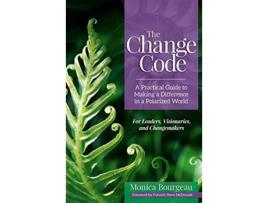 Livro The Change Code A Practical Guide to Making a Difference in a Polarized World de Monica Bourgeau (Inglês)