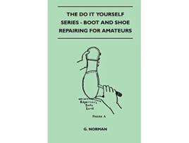Livro The Do It Yourself Series Boot And Shoe Repairing For Amateurs de G Norman (Inglês)