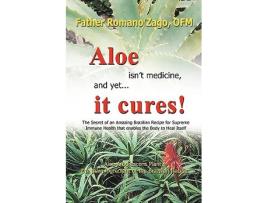 Livro Aloe Isnt Medicine and Yet It Cures de Ofm Father Romano Zago (Inglês)
