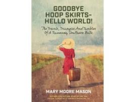 Livro Goodbye Hoop Skirts Hello World The Travels Triumphs and Tumbles of a Runaway Southern Belle de Mary Moore Mason (Inglês)