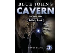Livro Blue Johns Cavern Activity Book Time Travel Rocks Crystal Cave Adventures Activity Books de Tracy Diane (Inglês)