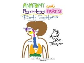 Livro Anatomy Physiology Part 2 Body Systems de April Chloe Terrazas (Inglês)