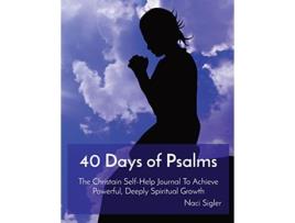 Livro 40 Days of Psalms The Christain SelfHelp Journal To Achieve Powerful Deeply Spiritual Growth de Naci Sigler (Inglês)