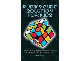 Livro Rubiks Cube Solution For Kids A Simple 7 Step Beginners Guide To Solving The Rubiks Cube Puzzle With Logic de Jayden Burns (Inglês)