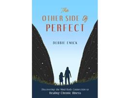 Livro The Other Side of Perfect Discovering the MindBody Connection to Healing Chronic Illness de Debbie Emick (Inglês)