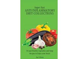 Livro Super Fast Anti Inflammatory Diet Collections Fit and Healthy vegetables and Soup Recipes to Enjoy your Meals de Zac Gibson (Inglês)