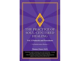 Livro The Practice of SoulCentered Healing Vol I Protocols and Procedures de Thomas Zinser (Inglês)