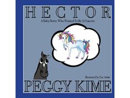 Livro Hector A Baby Horse Who Wanted to be a Unicorn de Peggy Kime (Inglês)