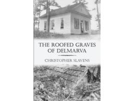 Livro The Roofed Graves of Delmarva Christopher Slavens (Inglês)
