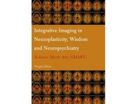 Livro Integrative Imaging in Neuroplasticity Wisdom and Neuropsychiatry Science Meets Arts SMART de Yongxia Zhou (Inglês)