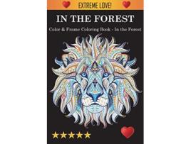 Livro Color Frame Coloring Book In the Forest de Adult Coloring Books Coloring Books For Adults Adult Colouring Books (Inglês)