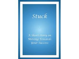 Livro Stuck A Short Story on Moving Towards Your Success de Alphonso a Buie (Inglês)