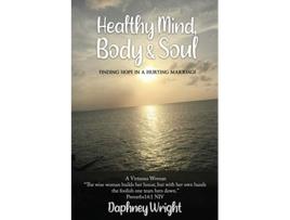 Livro Healthy Mind Body Soul Finding Hope In A Hurting Marriage de Daphney Wright (Inglês)