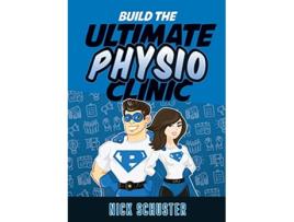 Livro Build the Ultimate Physio Clinic de Nick Schuster (Inglês)
