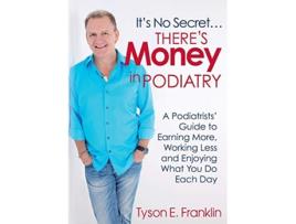Livro Its No SecretTheres Money in Podiatry de Tyson E Franklin (Inglês)
