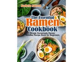 Livro The Essential Ramen Cookbook Simple Homemade Ramen Noodles Recipe Book for Beginners de Kathrin Narrell (Inglês)