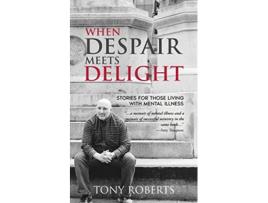 Livro When Despair Meets Delight Stories to cultivate hope for those battling mental illness de Tony Roberts (Inglês)