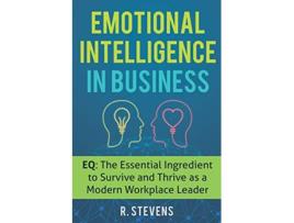 Livro Emotional Intelligence in Business EQ The Essential Ingredient to Survive and Thrive as a Modern Workplace Leader de R Stevens (Inglês)