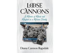 Livro Loose Cannons A Memoir of Mania and Mayhem in a Mormon Family de Diana CannonRagsdale (Inglês)