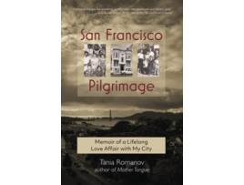 Livro San Francisco Pilgrimage Memoir of a Lifelong Love Affair with My City de Tania Romanov (Inglês)
