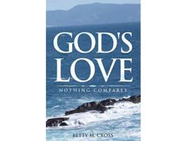 Livro Gods Love Nothing Compares de Betty M Cross (Inglês)