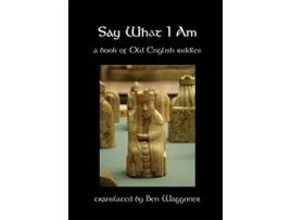 Livro Say What I Am A Book of Old English Riddles de Ben Waggoner (Inglês)