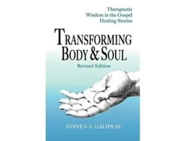 Livro Transforming Body and Soul Therapeutic Wisdom in the Gospel Healing Stories de Steven A Galipeau (Inglês)