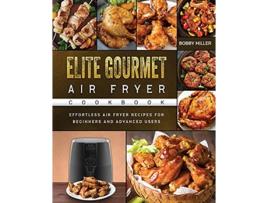 Livro Elite Gourmet Air Fryer Cookbook Effortless Air Fryer Recipes for Beginners and Advanced Users de Bobby Miller (Inglês)