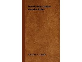 Livro TwentyTwo Caliber Varmint Rifles de Charles S Landis (Inglês)