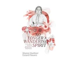Livro No Longer A Wandering Spirit Family and kin reclaiming the memory of Minang woman Bessy Flowers de Sharon Huebner Ezzard Flowers (Inglês)