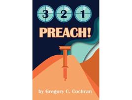 Livro 3 2 1 Preach 3 Essential Steps to Biblical Preaching de Gregory Cochran (Inglês)