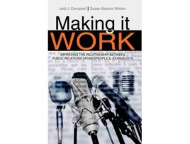 Livro Making It Work Improving the Relationship Between Public Relations Spokespeople and Journalists de Susan R Walton e Joel Jay Campbell (Inglês)