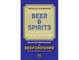 Livro Beer Spirits Haunted Hostelries of Bedfordshire Beer and Spirits de Julie E Bounford PhD Trevor Bounford (Inglês)