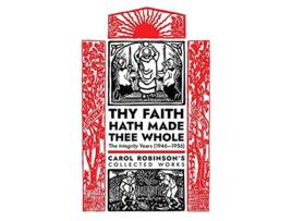 Livro Thy Faith Hath Made Thee Whole The Integrity Years 19461956 Collected Works de Carol Jackson Robinson (Inglês - Capa Dura)