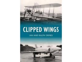 Livro Clipped Wings de Ian Ormes e Ralph Ormes (Inglês - Capa Dura)