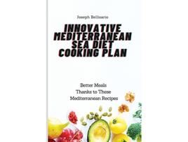 Livro Innovative Mediterranean Sea Diet Cooking Plan Better Meals Thanks to These Mediterranean Recipes de Joseph Bellisario (Inglês)
