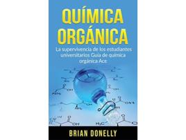 Livro Química Orgánica La Supervivencia de los Estudiantes Universitarios Guía de Química Orgánica Ace Spanish Edition de Brian Donelly (Espanhol)