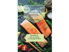 Livro The Diabetic Diet Healthy Cooking Guide 50 recipes to cook as a family for any type of event de Roseann Smith (Inglês)