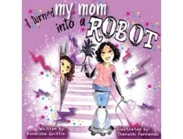 Livro I Turned My Mom into a Robot de Kennisha Griffin (Inglês)