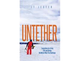 Livro Untether Inspiration for Living Free and Strong No Matter What the Challenge de Jt Jester Mestdagh (Inglês)