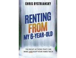 Livro Renting From My 6YearOld The Right Actions That Can Make and Keep Your Family Rich de Chris Bystriansky (Inglês)