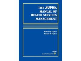 Livro AUPHA Manual of Health Services Management de ROBERT J TAYLOR SUSAN B TAYLOR (Inglês)