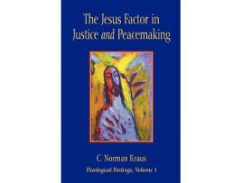 Livro The Jesus Factor in Justice and Peacemaking Theological Postings de C Norman Kraus (Inglês)