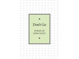 Livro Dont Go Poems of John Eliot de John Eliot (Inglês)