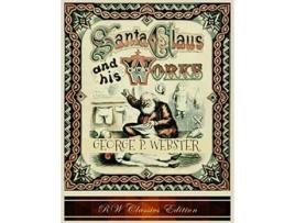Livro Santa Claus and His Works RW Classics Edition Illustrated de George P Webster (Inglês)