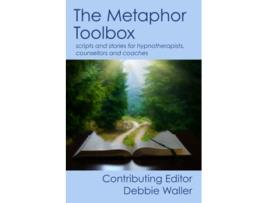 Livro The Metaphor Toolbox Scripts and stories for hypnotherapists counsellors and coaches de Debbie Waller (Inglês)