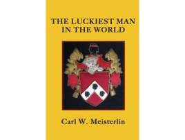 Livro THE LUCKIEST MAN IN THE WORLD de Carl W Meisterlin (Inglês)